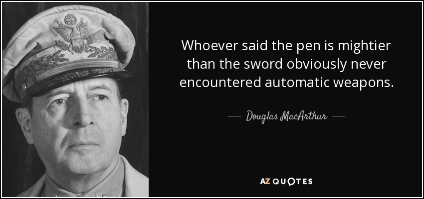 quote-whoever-said-the-pen-is-mightier-than-the-sword-obviously-never-encountered-automatic-do...jpg