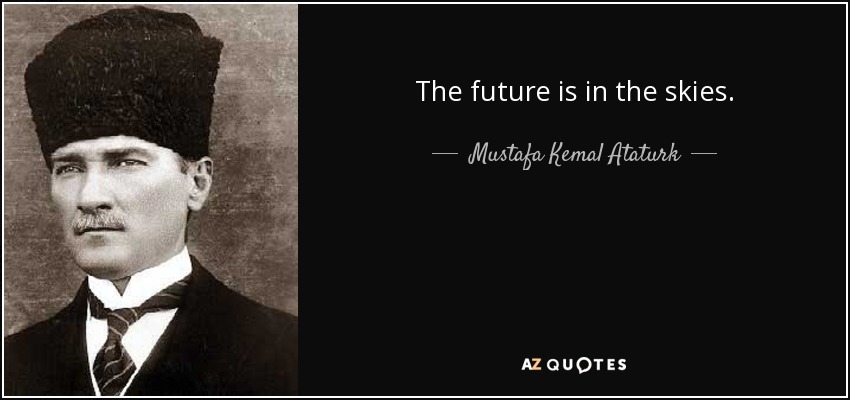 quote-the-future-is-in-the-skies-mustafa-kemal-ataturk-41-84-53.jpg